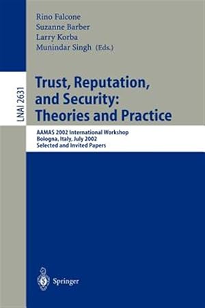 Immagine del venditore per Trust, Reputation, and Security : Theories and Practice : Aamas 2002 International Workshop, Bologna, Italy, July 15, 2002 : Selected and Invited Papers venduto da GreatBookPrices