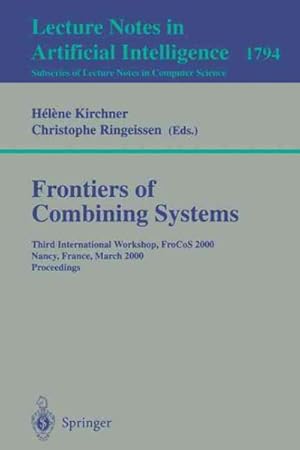 Immagine del venditore per Frontiers of Combining Systems : Third International Workshop, Frocos 2000, Nancy, France, March 22-24, 2000 Proceedings venduto da GreatBookPrices