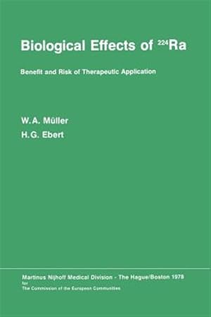 Immagine del venditore per Biological Effects of 224ra : Benefit and Risk of Therapeutic Application Proceedings of the Second Symposium at Neuherberg/m�nchen, September 20?21, 1976 venduto da GreatBookPrices