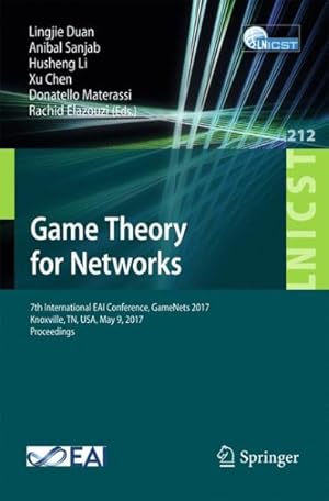 Seller image for Game Theory for Networks : 7th International Eai Conference, Gamenets 2017 Knoxville, Tn, USA, May 9, 2017 - Proceedings for sale by GreatBookPrices