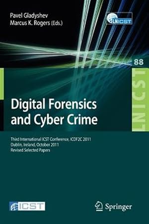 Seller image for Digital Forensics and Cyber Crime : Third International ICST Conference, ICDF2C 2011, Dublin, Ireland, October 26-28, 2011, Revised Selected Papers for sale by GreatBookPrices