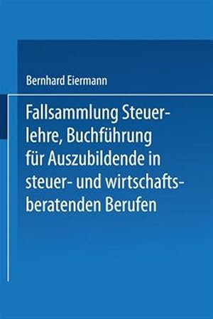 Bild des Verk�ufers f�r Fallsammlung Steuerlehre Buchf�hrung F�r Auszubildende in Steuer- Und Wirtschaftsberatenden Berufen Mit L�sungen -Language: german zum Verkauf von GreatBookPrices