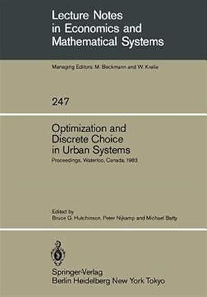 Seller image for Optimization and Discrete Choice in Urban Systems : Proceedings of the International Symposium on New Directions in Urban Systems Modelling Held at the University of Waterloo, Canada July 1983 for sale by GreatBookPrices