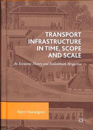 Seller image for Transport Infrastructure in Time, Scope and Scale : An Economic History and Evolutionary Perspective for sale by GreatBookPrices