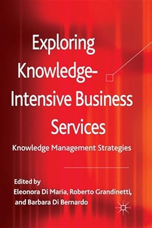 Immagine del venditore per Exploring Knowledge-intensive Business Services : Knowledge Management Strategies venduto da GreatBookPrices