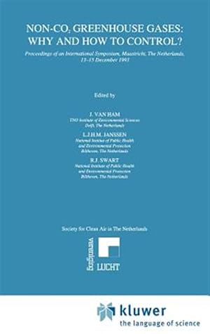 Seller image for Non-Co2 Greenhouse Gases : Why and How to Control? : Proceedings of an International Symposium, Maastricht, the Netherlands, 13-15 December 1993 for sale by GreatBookPrices