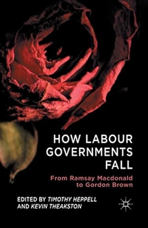 Immagine del venditore per How Labour Governments Fall : From Ramsay Macdonald to Gordon Brown venduto da GreatBookPrices