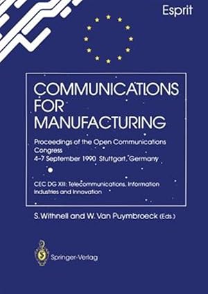 Imagen del vendedor de Communications for Manufacturing : Proceedings of the Open Congress 4-7 September 1990 Stuttgart, Germany Cec Dg Xiii: Telecommunications, Information Industries and Innovation a la venta por GreatBookPrices