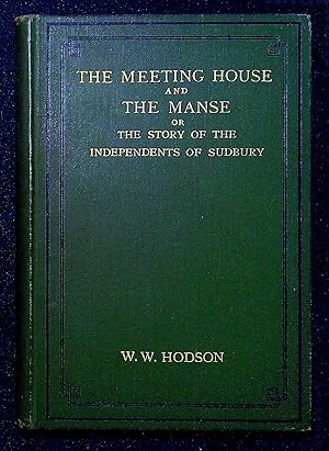 Bild des Verk�ufers f�r The Meeting House and the Manse or, The Story of the Independents of Sudbury zum Verkauf von Pendleburys - the bookshop in the hills