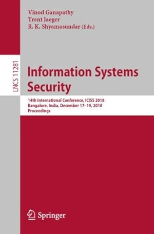 Image du vendeur pour Information Systems Security : 14th International Conference, Iciss 2018, Bangalore, India, December 17-19, 2018, Proceedings mis en vente par GreatBookPrices
