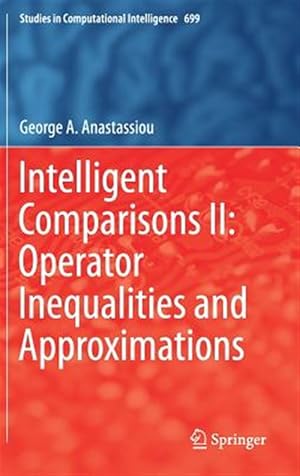 Seller image for Intelligent Comparisons II : Operator Inequalities and Approximations for sale by GreatBookPrices