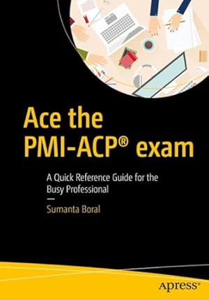 Immagine del venditore per Ace the PMI-ACP Exam : A Quick Reference Guide for the Busy Professional venduto da GreatBookPrices