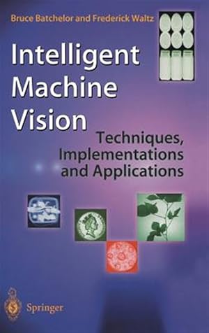 Imagen del vendedor de Intelligent Machine Vision : Techniques, Implementations and Applications a la venta por GreatBookPrices