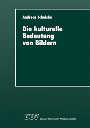 Seller image for Die Kulturelle Bedeutung Von Bildern : Soziologische Und Semiotische �berlegungen Zur Visuellen Kommunikation -Language: german for sale by GreatBookPrices