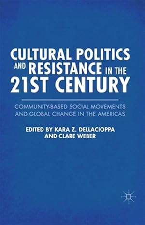 Immagine del venditore per Cultural Politics and Resistance in the 21st Century : Community-based Social Movements and Global Change in the Americas venduto da GreatBookPrices
