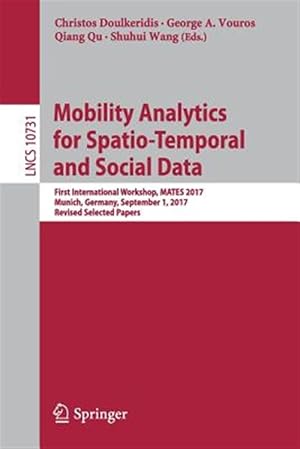 Seller image for Mobility Analytics for Spatio-temporal and Social Data : First International Workshop, Mates 2017, Munich, Germany, September 1, 2017 for sale by GreatBookPrices