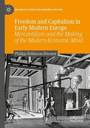 Imagen del vendedor de Freedom and Capitalism in Early Modern Europe : Mercantilism and the Making of the Modern Economic Mind a la venta por GreatBookPrices