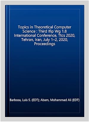 Seller image for Topics in Theoretical Computer Science : Third Ifip Wg 1.8 International Conference, Ttcs 2020, Tehran, Iran, July 1?2, 2020, Proceedings for sale by GreatBookPrices