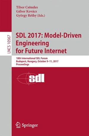Bild des Verkufers fr Sdl 2017 - Model-driven Engineering for Future Internet : 18th International Sdl Forum, Budapest, Hungary, October 9-11, 2017 - Proceedings zum Verkauf von GreatBookPrices