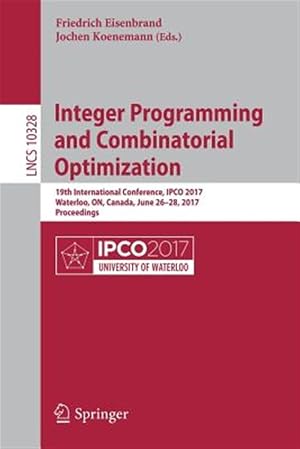 Image du vendeur pour Integer Programming and Combinatorial Optimization : 19th International Conference, Ipco 2017, Waterloo, On, Canada, June 26-28, 2017, Proceedings mis en vente par GreatBookPrices