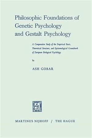 Bild des Verk�ufers f�r Philosophic Foundations of Genetic Psychology and Gestalt Psychology : A Comparative Study of the Empirical Basis, Theoretical Structure, and Epistemological Groundwork of European Biological Psychology zum Verkauf von GreatBookPrices