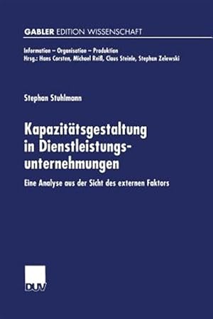 Imagen del vendedor de Kapazit�tsgestaltung in Dienstleistungsunternehmungen : Eine Analyse Aus Der Sicht Des Externen Faktors -Language: german a la venta por GreatBookPrices