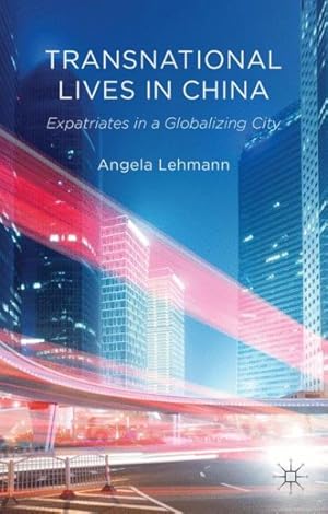 Immagine del venditore per Transnational Lives in China : Expatriates in a Globalizing City venduto da GreatBookPrices