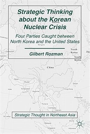 Imagen del vendedor de Strategic Thinking About the Korean Nuclear Crisis : Four Parties Caught Between North Korea and the United States a la venta por GreatBookPrices