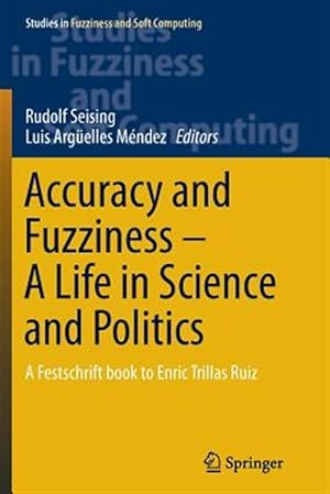 Bild des Verk�ufers f�r Accuracy and Fuzziness. a Life in Science and Politics : A Festschrift Book to Enric Trillas Ruiz zum Verkauf von GreatBookPrices