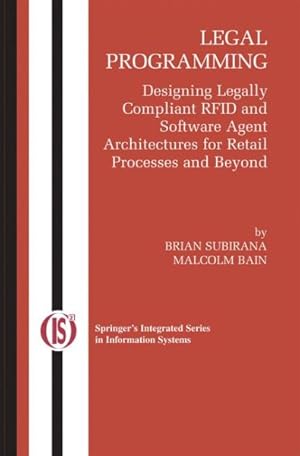 Immagine del venditore per Legal Programming : Designing Legally Compliant Rfid and Software Agent Architectures for Retail Processes and Beyond venduto da GreatBookPrices