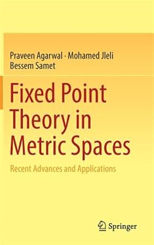 Immagine del venditore per Fixed Point Theory in Metric Spaces : Recent Advances and Applications venduto da GreatBookPrices