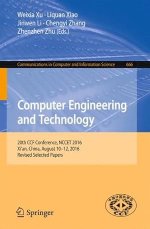 Imagen del vendedor de Computer Engineering and Technology : 20th CCF Conference, NCCET 2016, Xi'an, China, August 10-12, 2016, Revised Selected Papers a la venta por GreatBookPrices