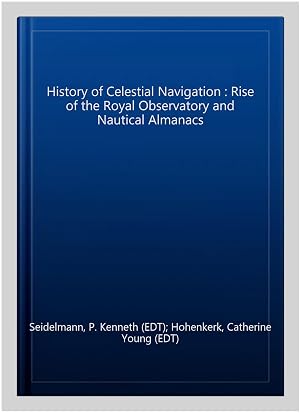 Immagine del venditore per History of Celestial Navigation : Rise of the Royal Observatory and Nautical Almanacs venduto da GreatBookPrices