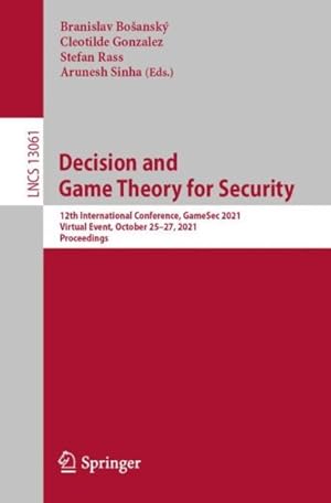 Imagen del vendedor de Decision and Game Theory for Security : 12th International Conference, Gamesec 2021, Virtual Event, October 25-27, 2021, Proceedings a la venta por GreatBookPrices