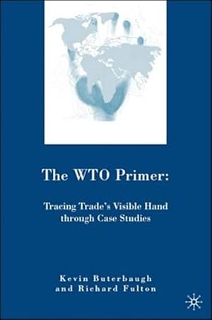 Imagen del vendedor de WTO Primer : Tracing Trade's Visible Hand Through Case Studies a la venta por GreatBookPrices
