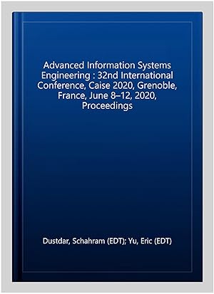 Bild des Verk�ufers f�r Advanced Information Systems Engineering : 32nd International Conference, Caise 2020, Grenoble, France, June 8?12, 2020, Proceedings zum Verkauf von GreatBookPrices