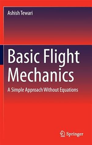 Imagen del vendedor de Basic Flight Mechanics : A Simple Approach Without Equations a la venta por GreatBookPrices