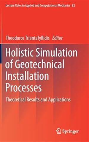 Imagen del vendedor de Holistic Simulation of Geotechnical Installation Processes : Theoretical Results and Applications a la venta por GreatBookPrices