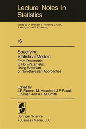 Seller image for Specifying Statistical Models : From Parametric to Non-Parametric, Using Bayesian or Non-Bayesian Approaches : Lecture Notes in Statistics for sale by GreatBookPrices