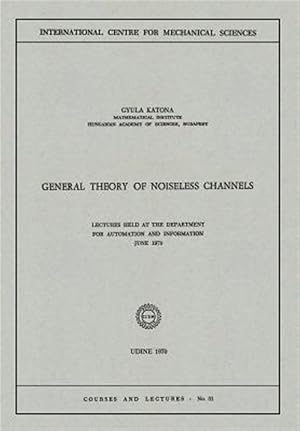 Immagine del venditore per General Theory of Noiseless Channels : Lectures Held at the Department for Automation and Information, June 1970 venduto da GreatBookPrices
