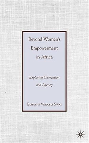 Seller image for Beyond Women's Empowerment in Africa : Exploring Dislocation and Agency for sale by GreatBookPrices