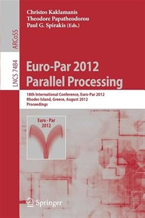 Seller image for Euro-par 2012 Parallel Processing : 18th International Conference, Euro-par 2012, Rhodes Island, Greece, August 27-31, 2012. Proceedings for sale by GreatBookPrices