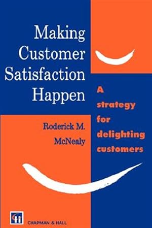 Imagen del vendedor de Making Customer Satisfaction Happen : A Strategy for Delighting Customers a la venta por GreatBookPrices