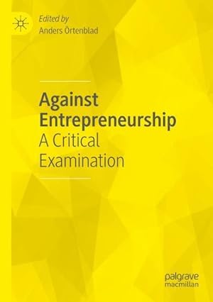 Seller image for Against Entrepreneurship : A Critical Examination for sale by GreatBookPrices