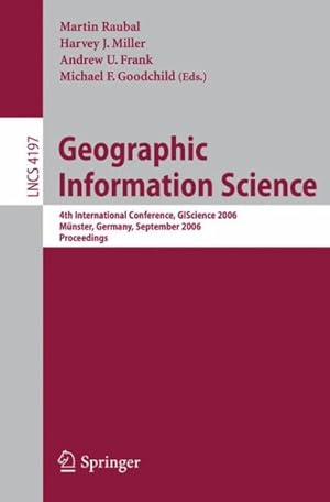 Immagine del venditore per Geographic Information Science : 4th International Conference, GIScience 2006; Munster, Germany, September 20-23, 2006: Proceedings venduto da GreatBookPrices