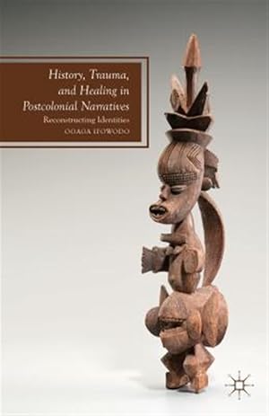 Seller image for History, Trauma, and Healing in Postcolonial Narratives : Reconstructing Identities for sale by GreatBookPrices