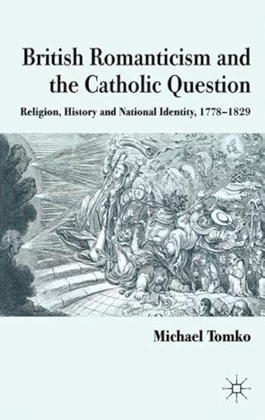 Immagine del venditore per British Romanticism and the Catholic Question : Religion, History and National Identity, 1778-1829 venduto da GreatBookPrices