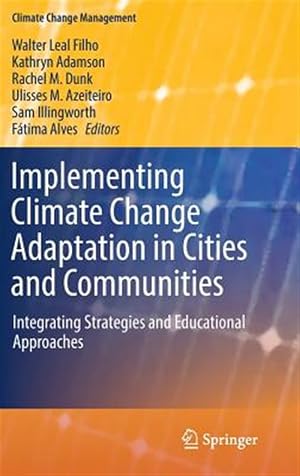 Image du vendeur pour Implementing Climate Change Adaptation in Cities and Communities : Integrating Strategies and Educational Approaches mis en vente par GreatBookPrices