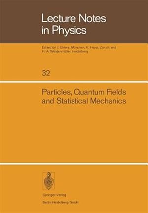 Image du vendeur pour Particles, Quantum Fields and Statistical Mechanics : Proceedings of the 1973 Summer Institute in Theoretical Physics Held at the Centro De Investigacion Y De Estudios Avanzados Del Ipn - Mexico City mis en vente par GreatBookPrices
