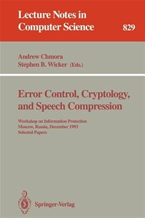 Imagen del vendedor de Error Control, Cryptology, and Speech Compression : Workshop on Information Protection, Moscow, Russia, December 6 - 9, 1993. Selected Papers a la venta por GreatBookPrices